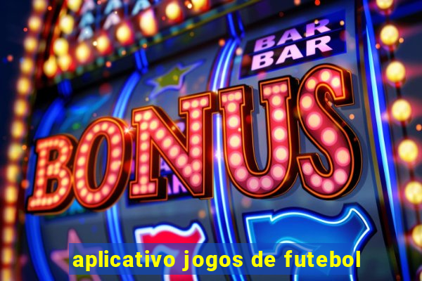 aplicativo jogos de futebol